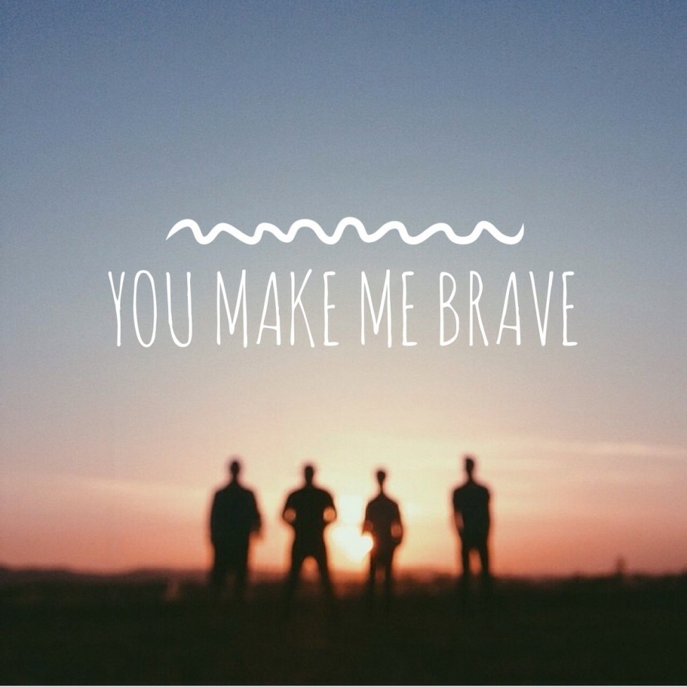 You Make Me Brave