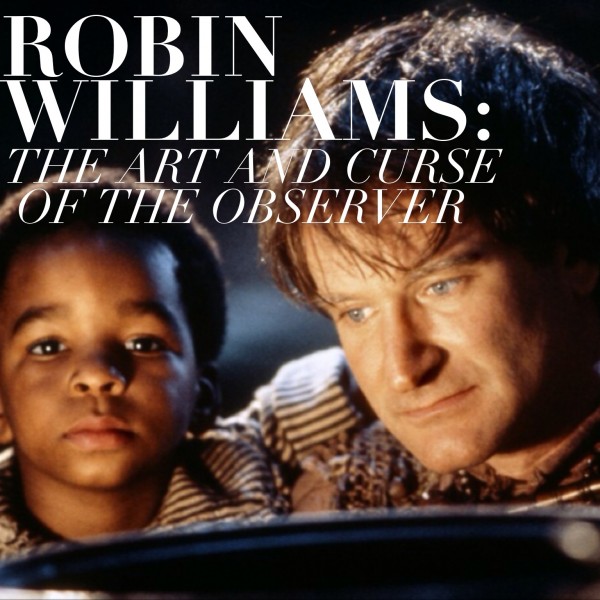 Robin Williams: The Art and Curse of the Observer