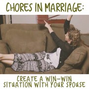 Chores in Marriage: Create a Win-Win Situation With Your Spouse
